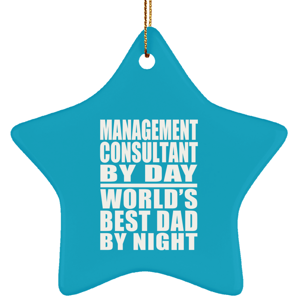 Management Consultant By Day World's Best Dad By Night - Star Ornament