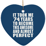 74th Birthday Took 74 Years To Become Awesome & Perfect - Heart Ornament