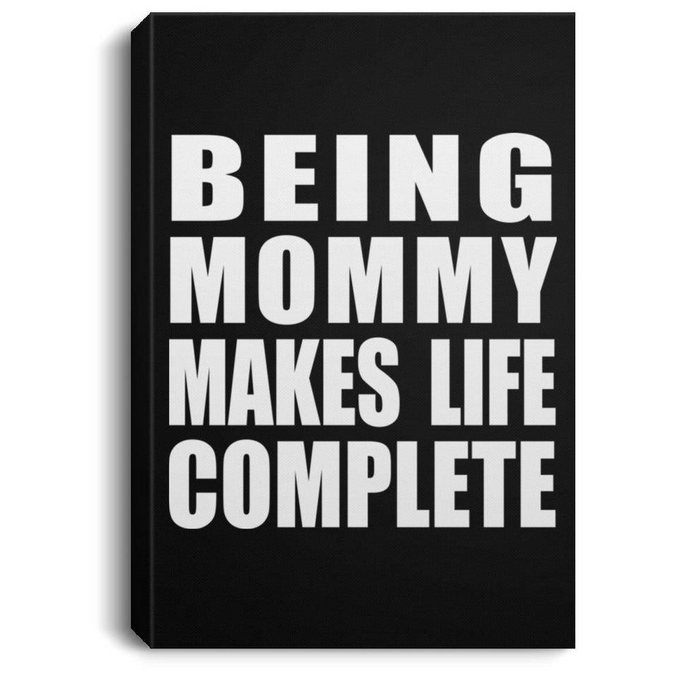 Being Mommy Makes Life Complete - Canvas Portrait