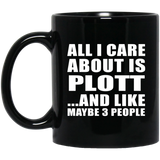 All I Care About Is Plott - 11 Oz Coffee Mug Black