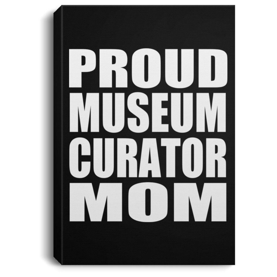 Proud Museum Curator Mom - Canvas Portrait