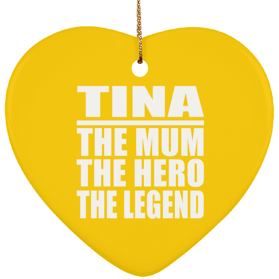 Tina The Mum The Hero The Legend - Heart Ornament