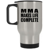 MMA Makes Life Complete - Travel Mug Silver
