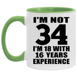 34th Birthday I'm Not 34 I'm 18 With 16 Years Experience - 11oz Accent Mug Green