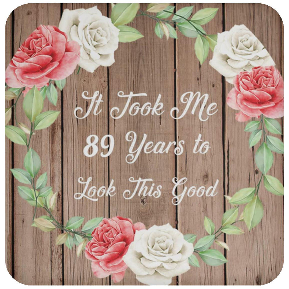 89th Birthday Took Me 89 Years To Look This Good - Drink Coaster B