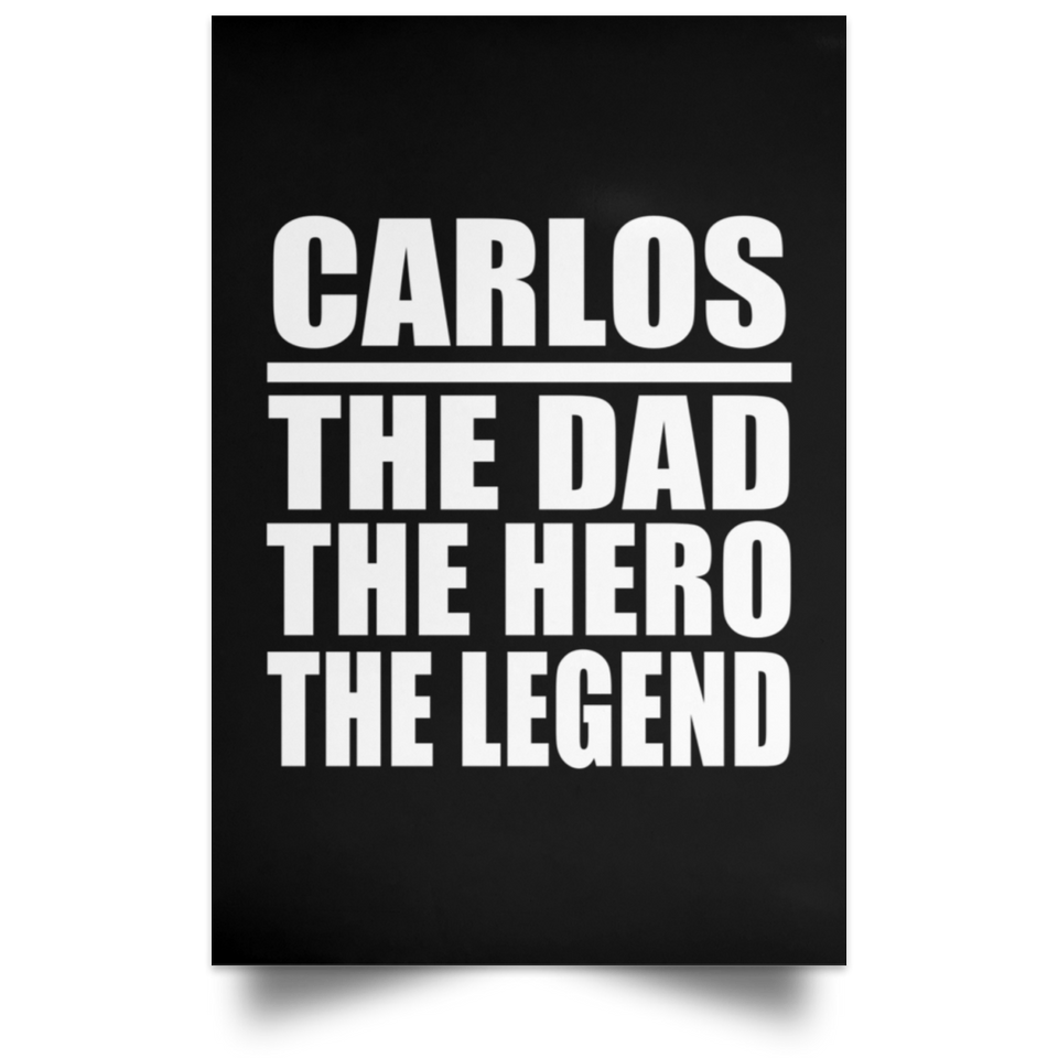 Carlos The Dad The Hero The Legend - Poster Portrait