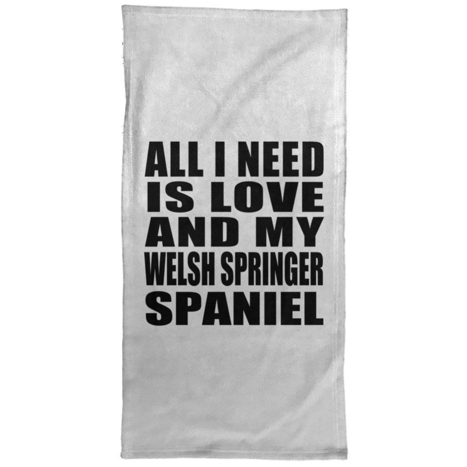 All I Need Is Love And My Welsh Springer Spaniel - Hand Towel