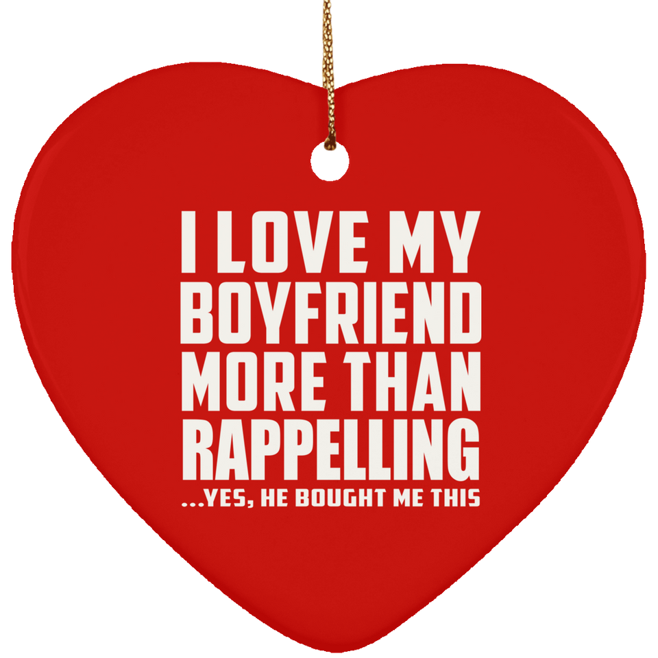 I Love My Boyfriend More Than Rappelling - Heart Ornament