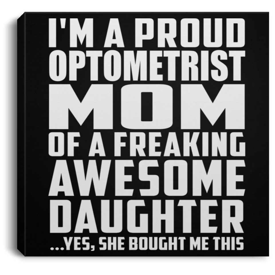 Proud Optometrist Mom Of Awesome Daughter - Canvas Square
