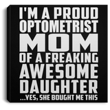 Proud Optometrist Mom Of Awesome Daughter - Canvas Square