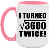 120th Birthday I Turned Square Root of 3600 Twice - 15oz Accent Mug Pink