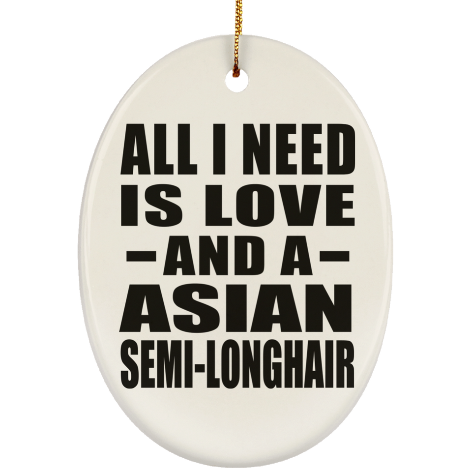 All I Need Is Love And A Asian Semi-Longhair - Oval Ornament