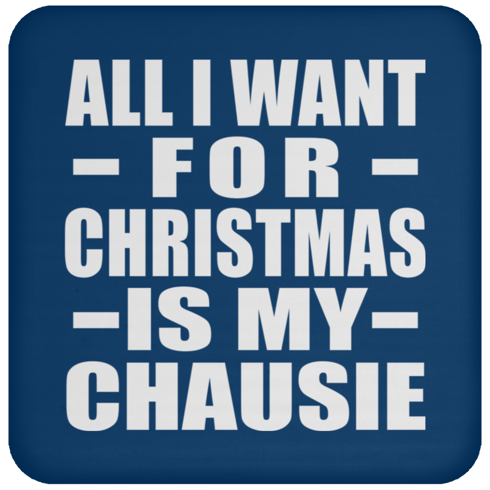 All I Want For Christmas Is My Chausie - Coaster