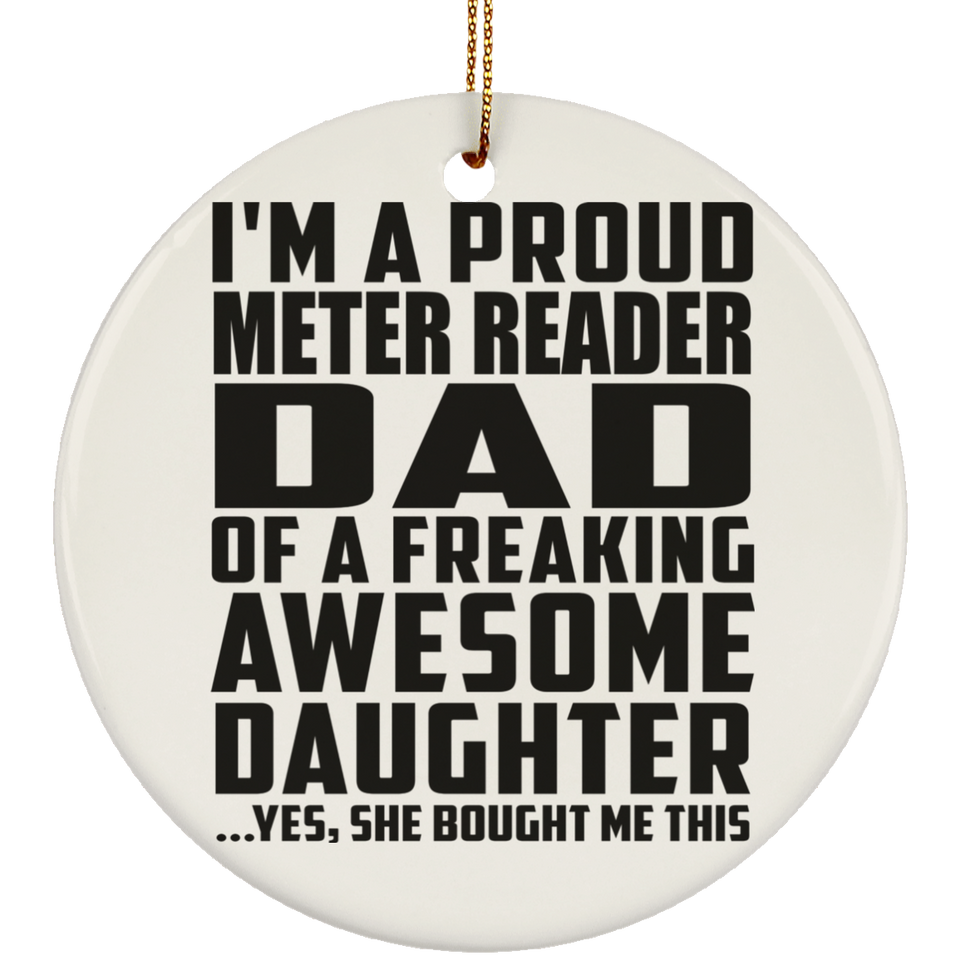 Proud Meter Reader Dad Of Awesome Daughter - Circle Ornament