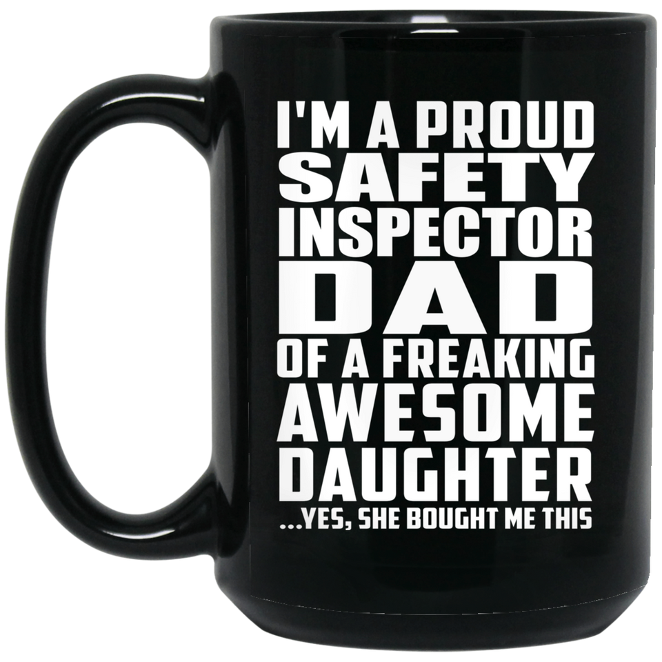 Proud Safety Inspector Dad Of Awesome Daughter - 15 Oz Coffee Mug Black