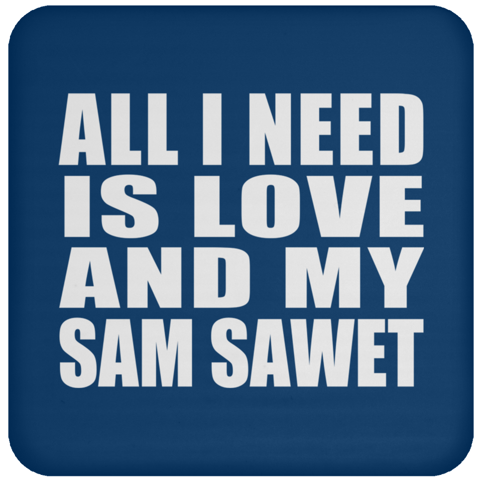 All I Need Is Love And My Sam Sawet - Drink Coaster