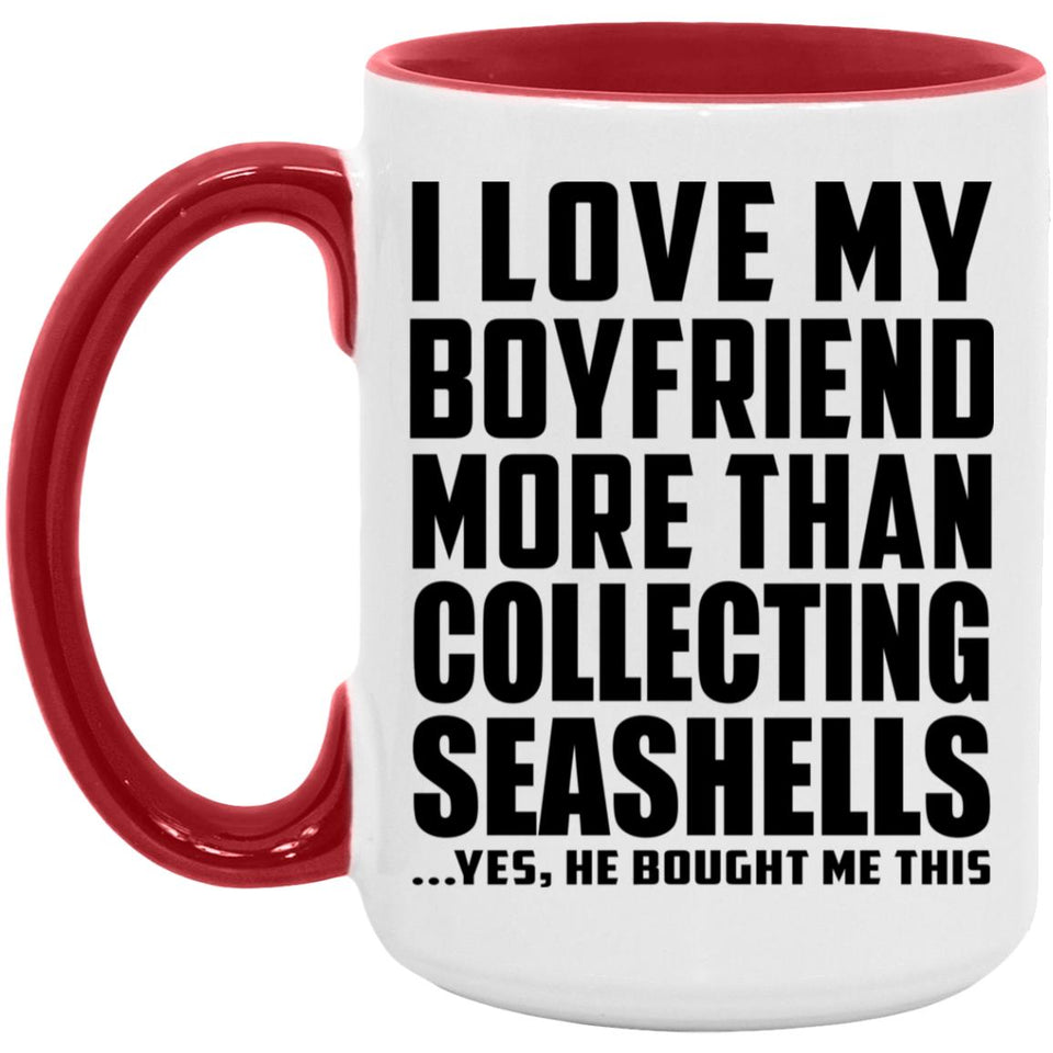 I Love My Boyfriend More Than Collecting Seashells - 15oz Accent Mug Red