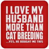 I Love My Husband More Than Cat Breeding - Drink Coaster
