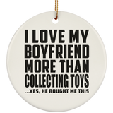 I Love My Boyfriend More Than Collecting Toys - Circle Ornament