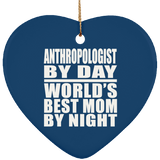 Anthropologist By Day World's Best Mom By Night - Heart Ornament