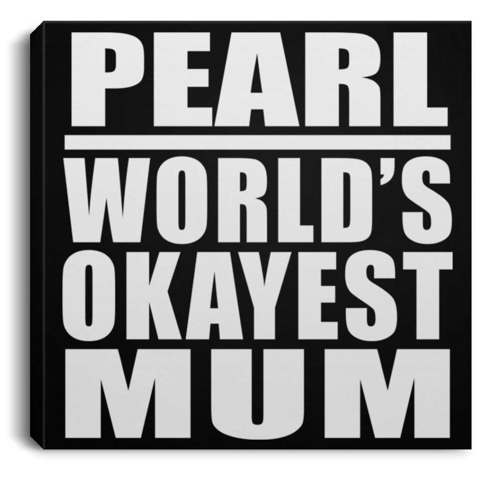 Pearl World's Okayest Mum - Canvas Square
