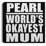 Pearl World's Okayest Mum - Canvas Square