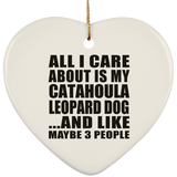 All I Care About Is My Catahoula Leopard Dog - Heart Ornament