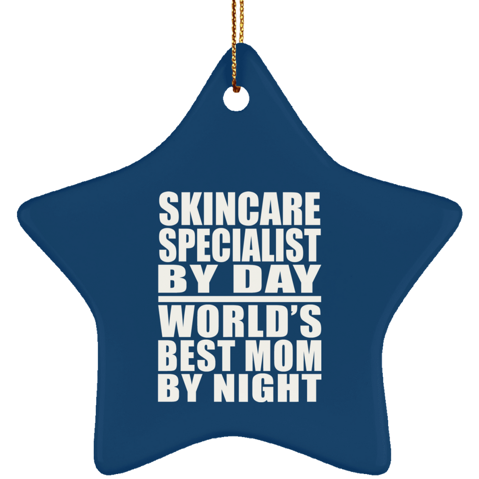 Skincare Specialist By Day World's Best Mom By Night - Star Ornament