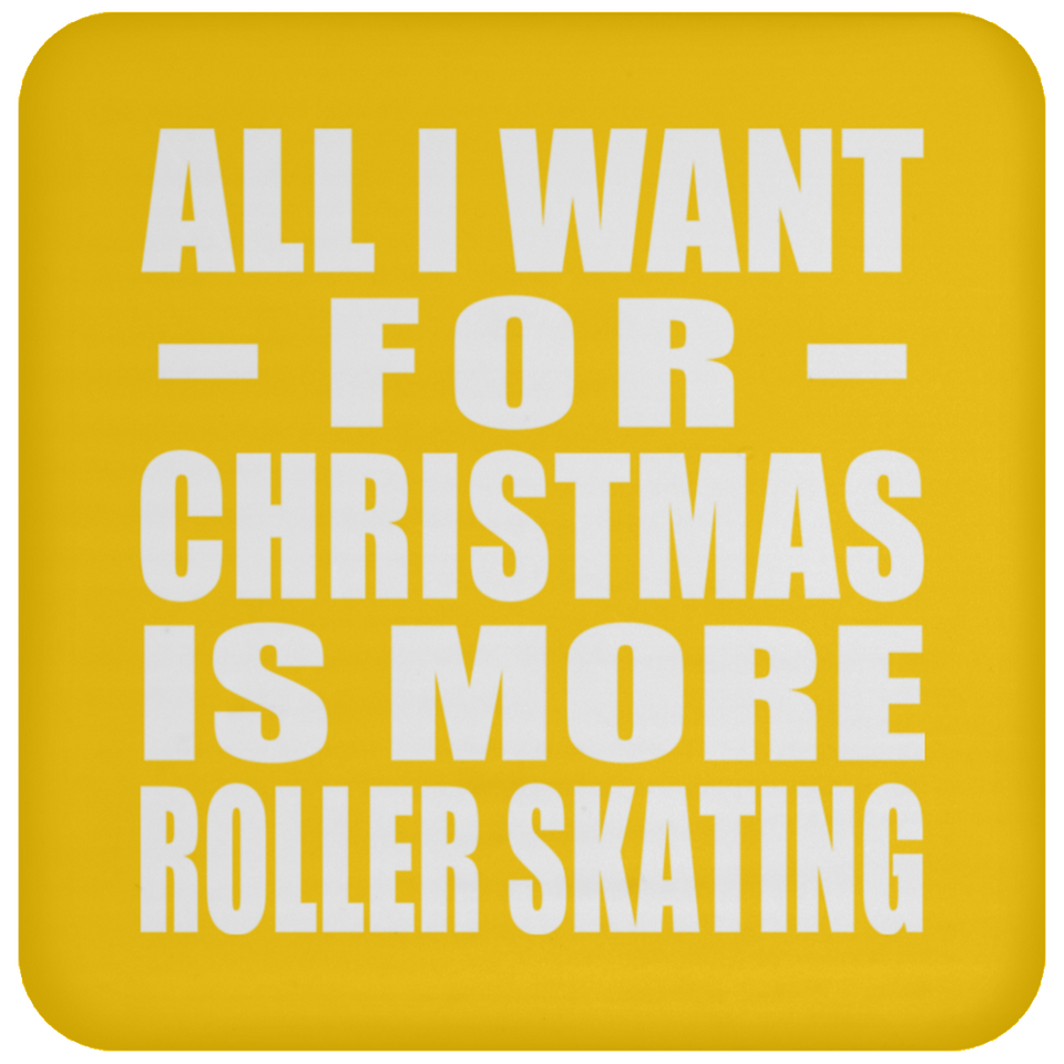 All I Want For Christmas Is More Roller Skating - Coaster
