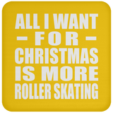 All I Want For Christmas Is More Roller Skating - Coaster