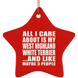 All I Care About Is My West Highland White Terrier - Star Ornament