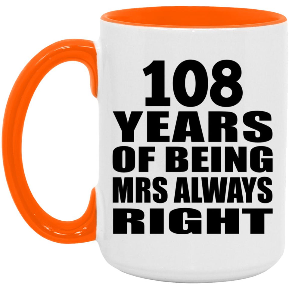 108th Anniversary 108 Years of Being Mrs Always Right - 15oz Accent Mug Orange
