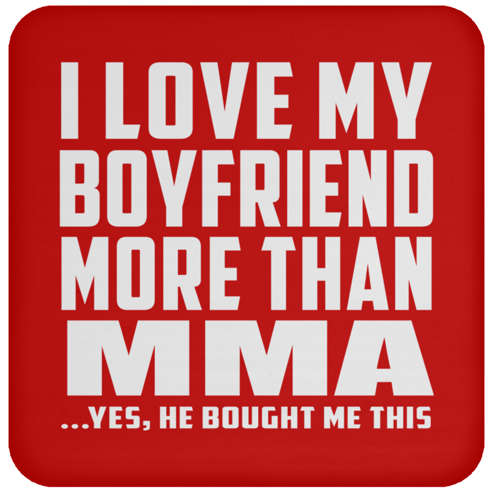 I Love My Boyfriend More Than MMA - Drink Coaster