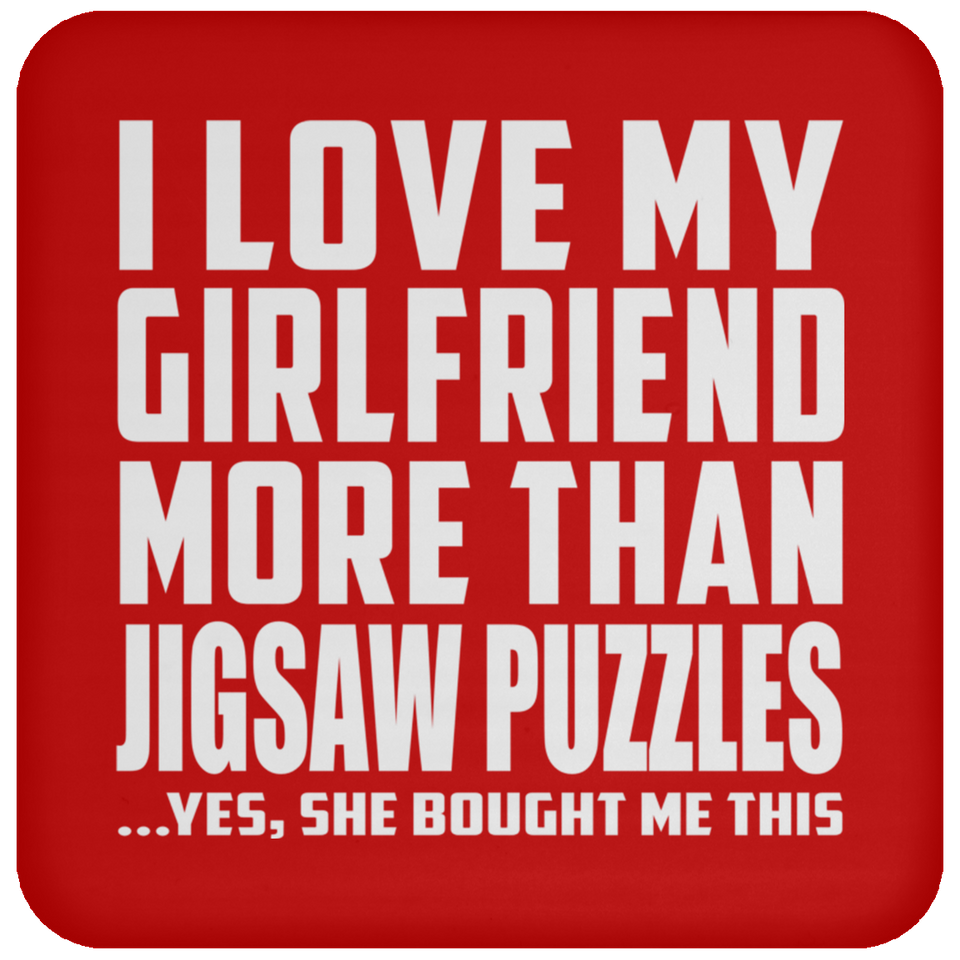 I Love My Girlfriend More Than Jigsaw Puzzles - Drink Coaster