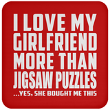 I Love My Girlfriend More Than Jigsaw Puzzles - Drink Coaster