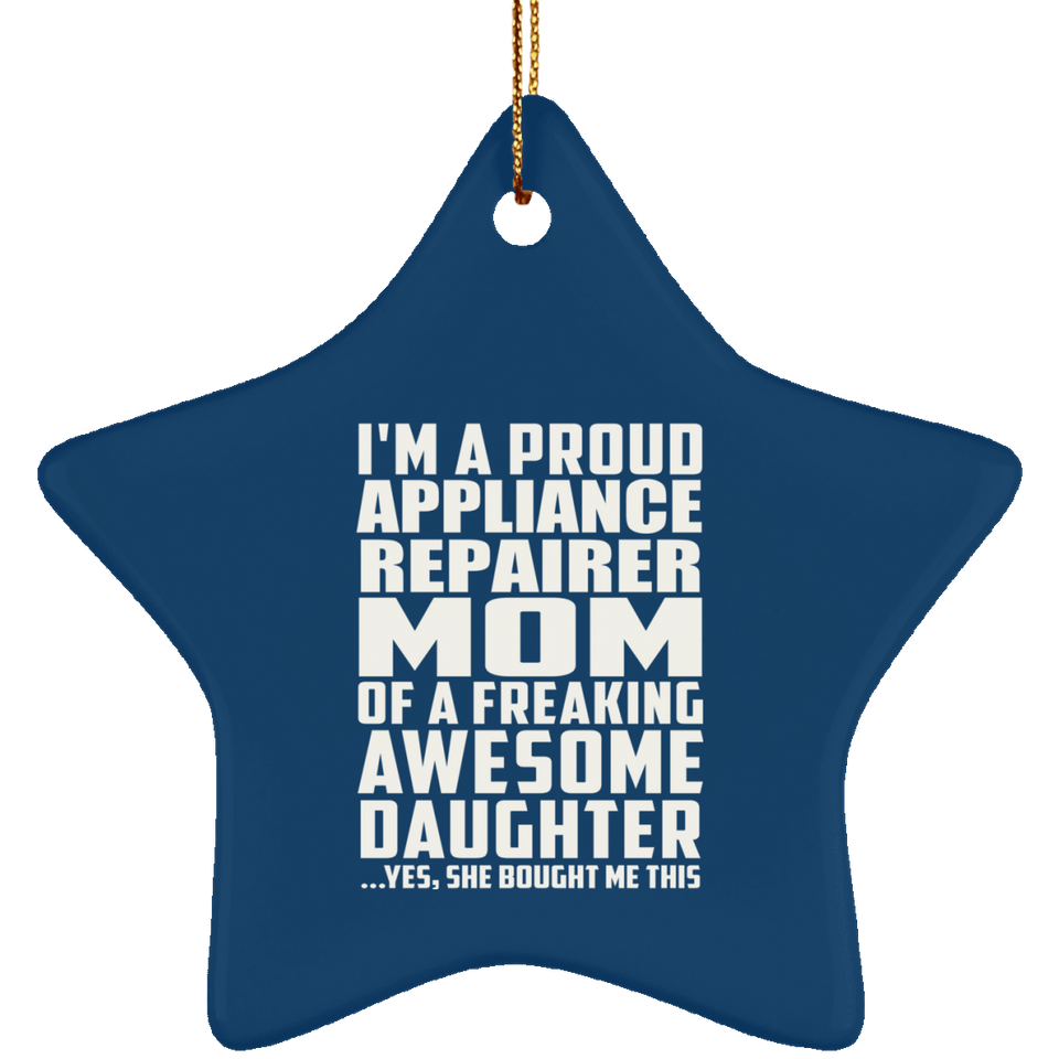 Proud Appliance Repairer Mom Of Awesome Daughter - Star Ornament