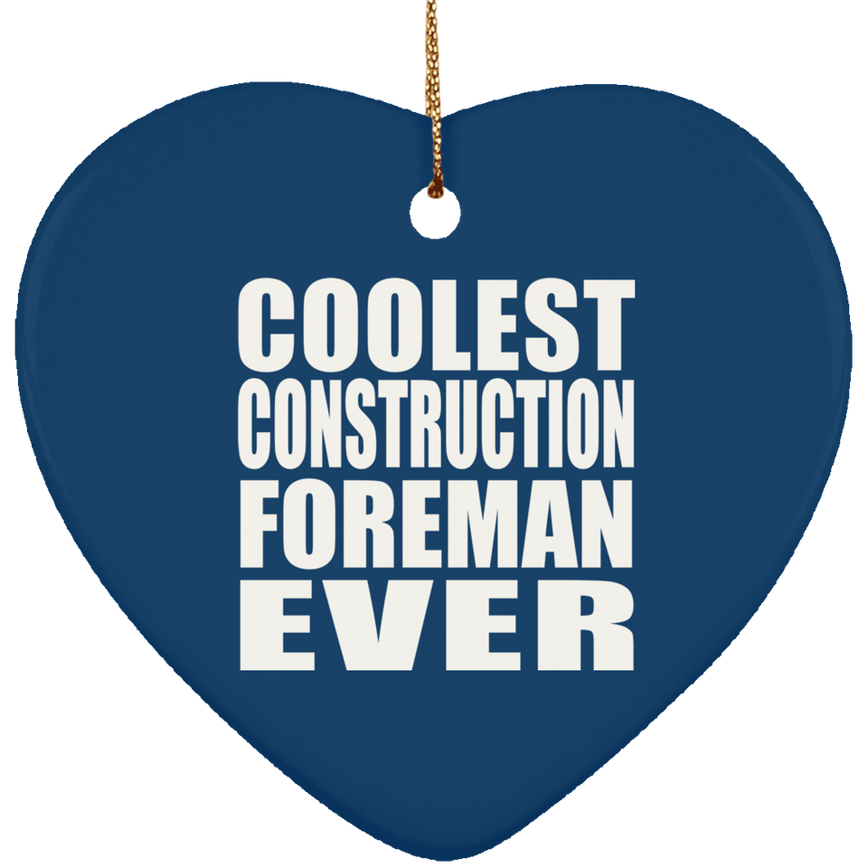 Coolest Construction Foreman Ever - Heart Ornament