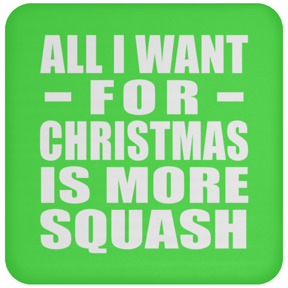 All I Want For Christmas Is More Squash - Coaster
