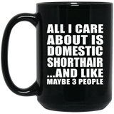 All I Care About Is Domestic Shorthair - 15 Oz Coffee Mug Black