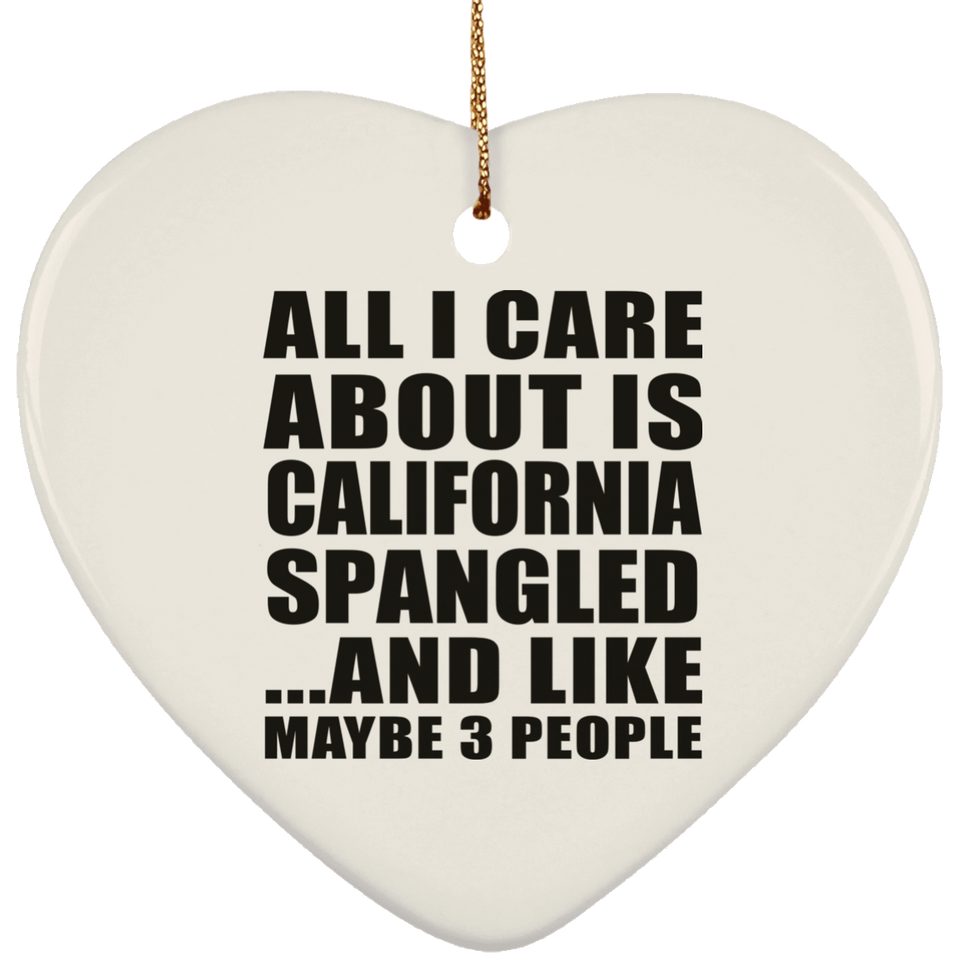 All I Care About Is California Spangled - Heart Ornament