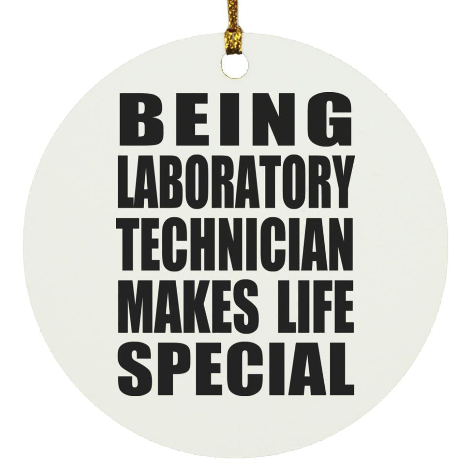Being Laboratory Technician Makes Life Special - Circle Ornament