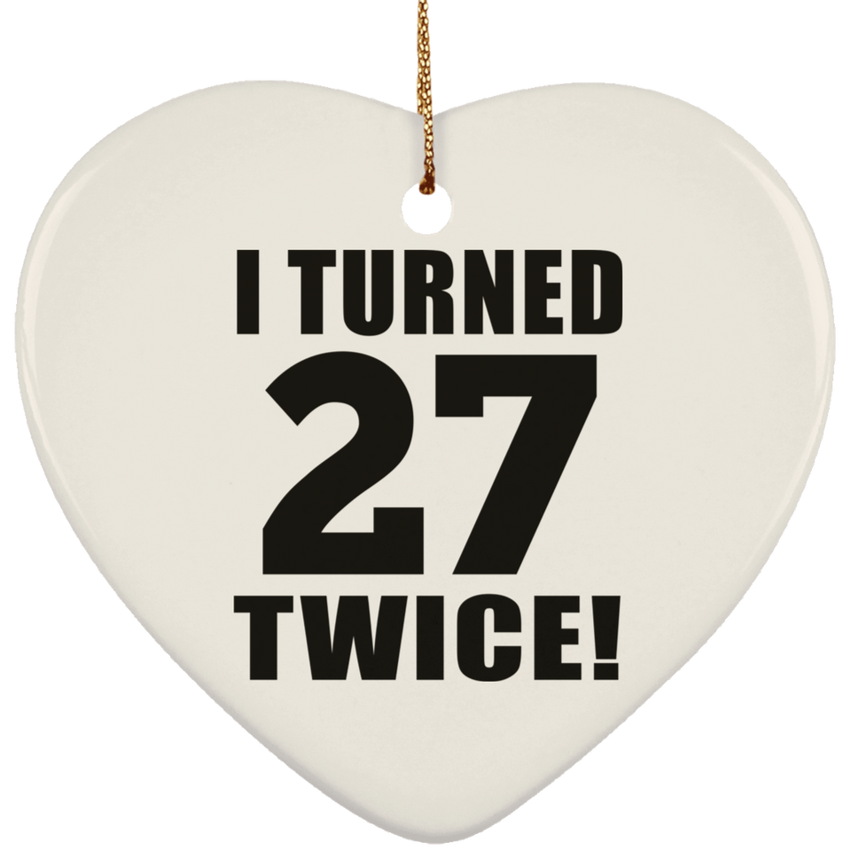 54th Birthday I Turned 27 Twice - Heart Ornament