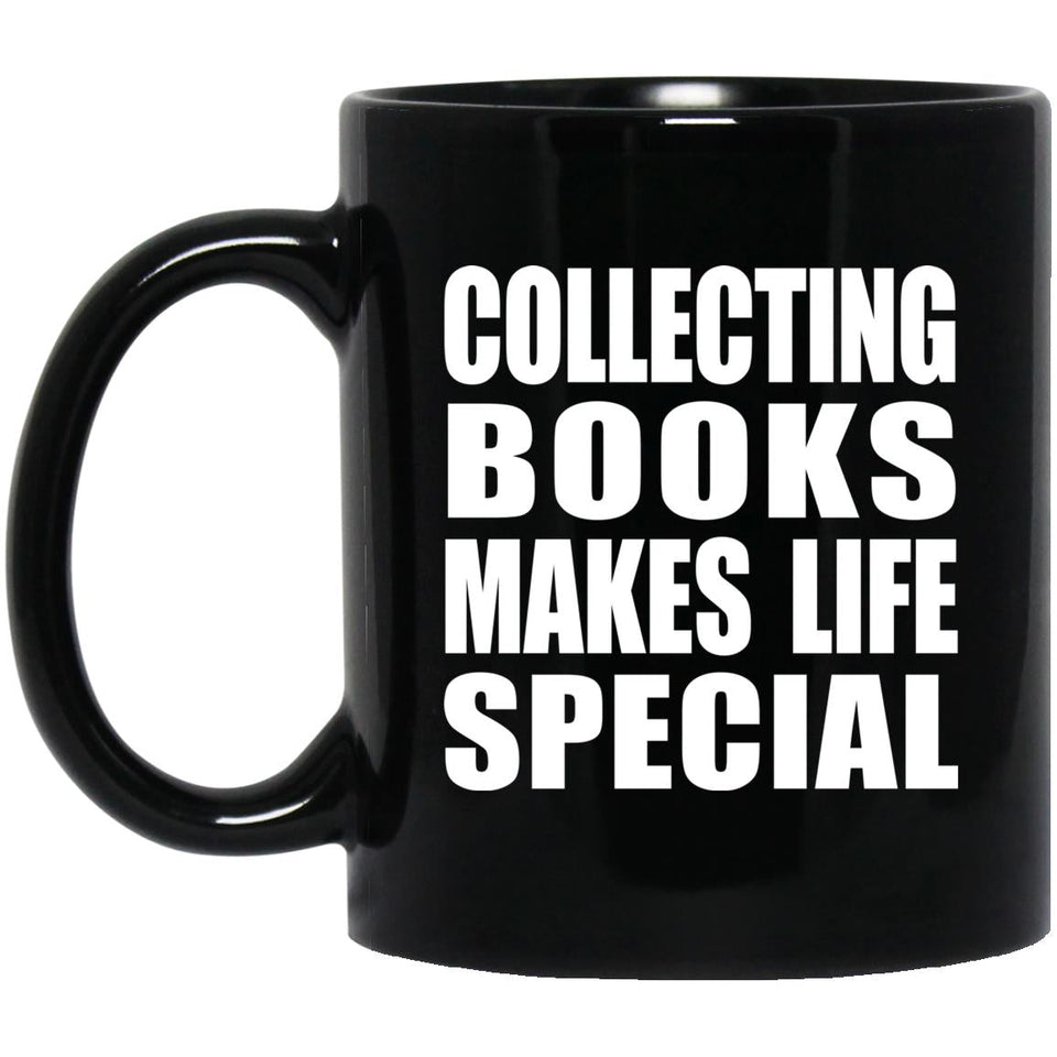 Collecting Books Makes Life Special - 11oz Coffee Mug Black