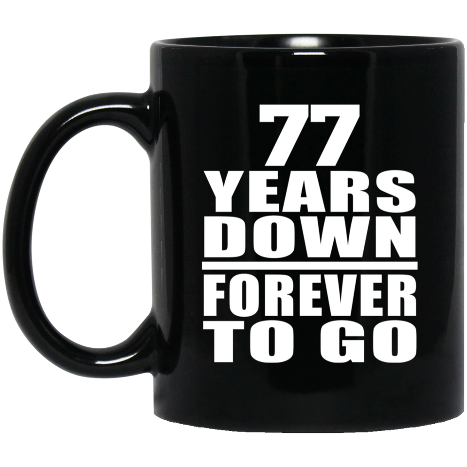 77th Anniversary 77 Years Down Forever to Go - 11oz Coffee Mug Black