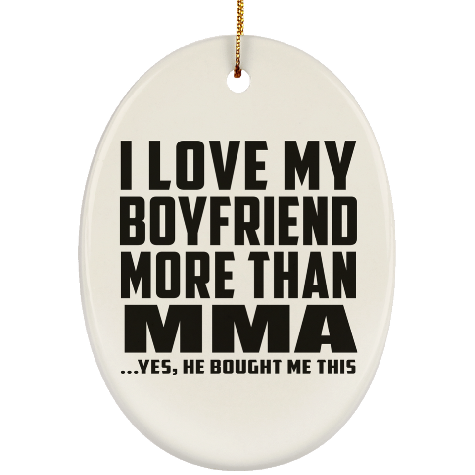 I Love My Boyfriend More Than MMA - Oval Ornament