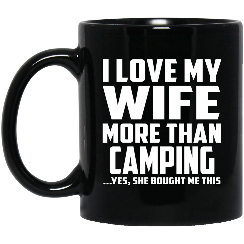 I Love My Wife More Than Camping - 11 Oz Coffee Mug