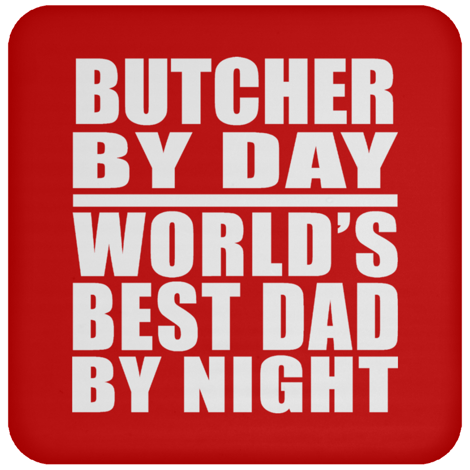 Butcher By Day World's Best Dad By Night - Drink Coaster