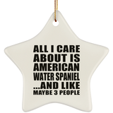 All I Care About Is American Water Spaniel - Star Ornament