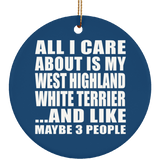 All I Care About Is My West Highland White Terrier - Circle Ornament