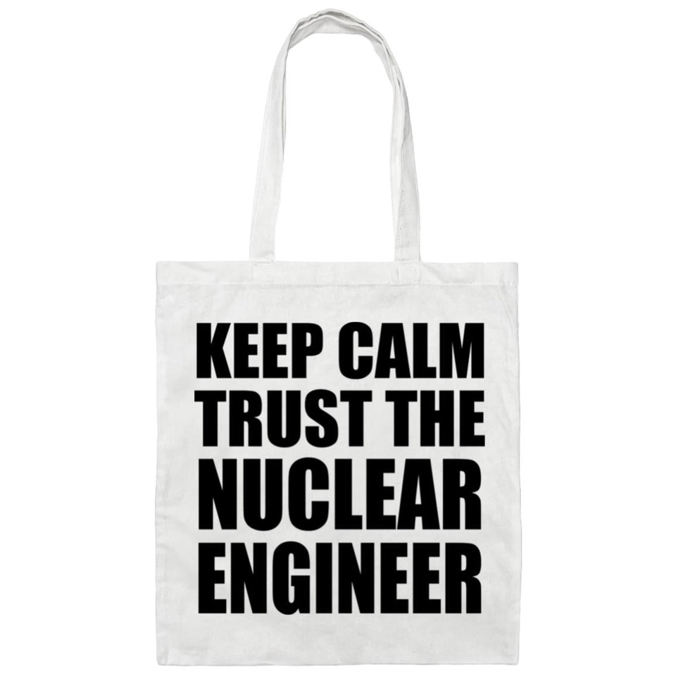 Keep Calm and Trust The Nuclear Engineer - Tote Bag White
